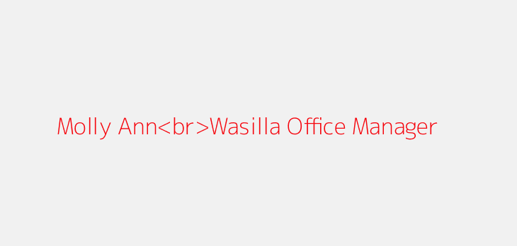 Molly Ann<br>Wasilla Office Manager